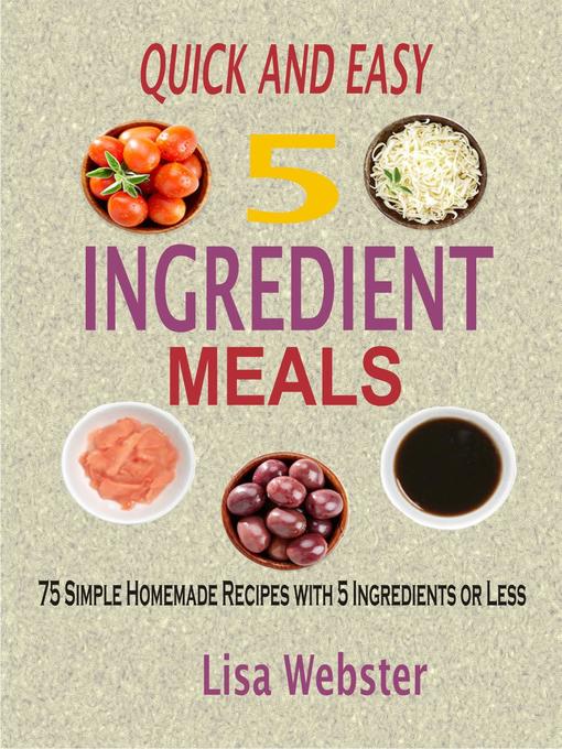 Title details for QUICK AND EASY 5 INGREDIENT MEALS by Lisa Webster - Available